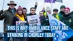 This is why ambulance workers in Chorley are striking