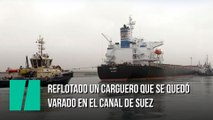 Reflotado un carguero que se quedó varado en el Canal de Suez