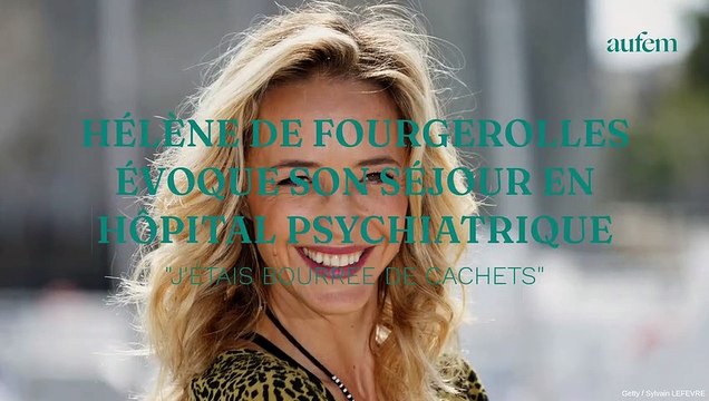 Hélène de Fougerolles évoque son séjour en hôpital psychiatrique : J'étais bourrée de cachets