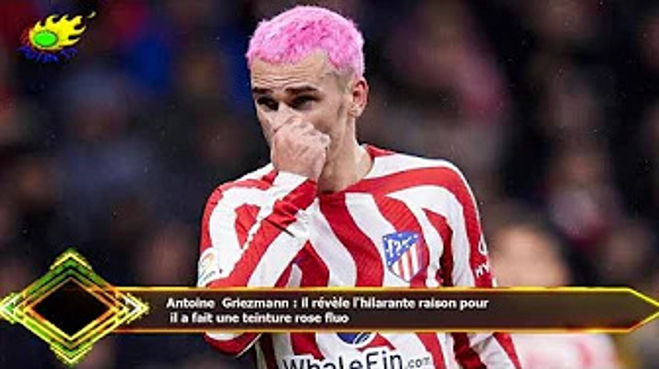 Antoine Griezmann : il révèle l'hilarante raison pour  il a fait une teinture rose fluo