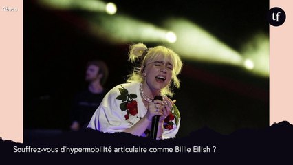 C'est quoi cette hypermobilité articulaire dont souffre Billie Eilish ?