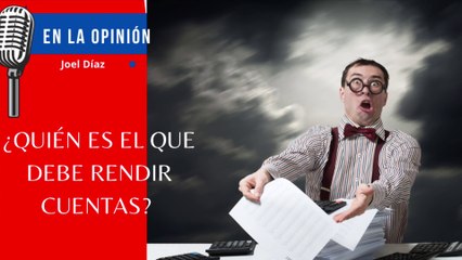 ¿Quién es el que debe rendir cuentas?