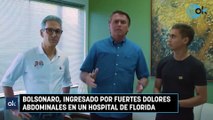 Bolsonaro, ingresado por fuertes dolores abdominales en un hospital de Florida