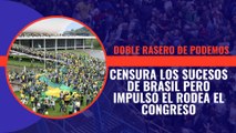 Podemos censura los sucesos de Brasil pero impulsó el rodea el Congreso