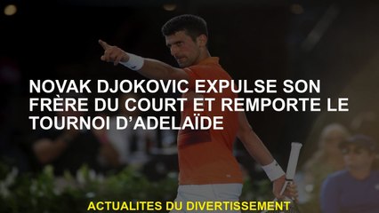 Novak Djokovic expulse son frère de la cour et a remporté le tournoi d'Adélaïde