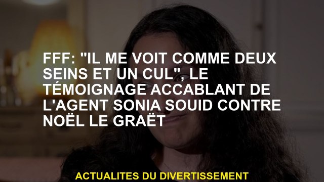FFF: Il me considère comme deux seins et un cul , le témoignage écrasant de l'agent Sonia Souid con