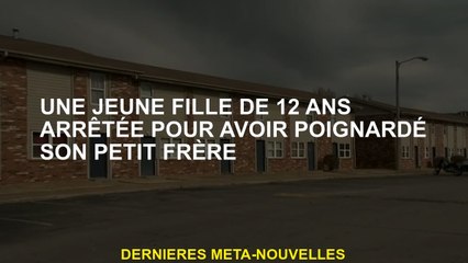 Une fille de 12 ans arrêtée pour avoir poignardé son petit frère