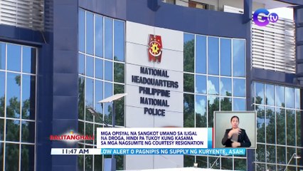 Mga opisyal na sangkot umano sa droga, hindi pa tukoy kung kasama sa mga nagsumite ng courtesy resignation | BT