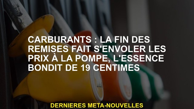FUILLES: La fin des remises vole les prix vers la pompe, l'essence a bondi de 19 cents