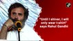 “Until I shiver, I will only wear t-shirt,” says Rahul Gandhi