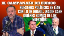 Eurico Campano: “Nuestros políticos se lían con lo de Brasil: ¡Nadie sabe quiénes somos de los nuestros!”