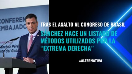 Tras el asalto al Congreso de Brasil, Pedro Sánchez hace un listado de métodos utilizados por la 'extrema derecha'