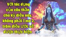 Với tác dụng của câu thần chú kỳ diệu này, không phải 1 mà 2, trăm điều ước sẽ được thực hiện