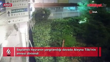 Saplantılı hayran davası! İşte Aleyna Tilki'nin annesi Havva Öztel'in ifadesi