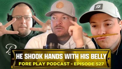 Unfortunately, He Shook Hands With His Belly - Fore Play Episode 527