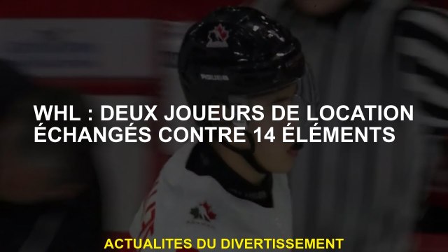 WHL: Deux joueurs de location ont échangé contre 14 éléments
