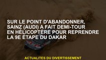 Au bord de l'abandon, Sainz  s'est retourné en hélicoptère pour reprendre la 9e étape du Dakar