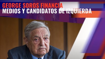 George Soros financia generosamente medios de comunicación y candidatos de izquierda
