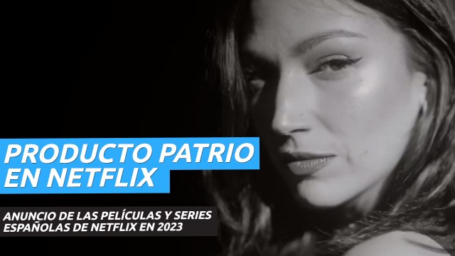 Películas y series españolas que llegarán a Netflix en 2023