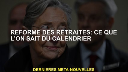 Réforme des pensions: ce que nous savons du calendrier