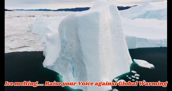 Ice Melting in Greenland Antarctica... Raise Your Voice Against Global Warming and Save The Earth