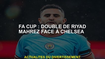FA Cup: doublé par Riyad Mahrez contre Chelsea
