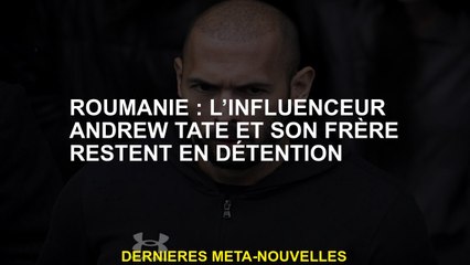 Roumanie: l'influenceur Andrew Tate et son frère restent en détention