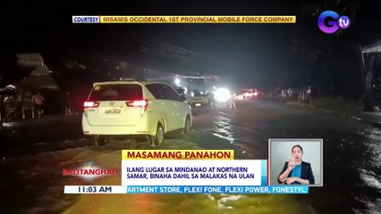 Ilang lugar sa Mindanao at Northern Samar, binaha dahil sa malakas na ulan | BT