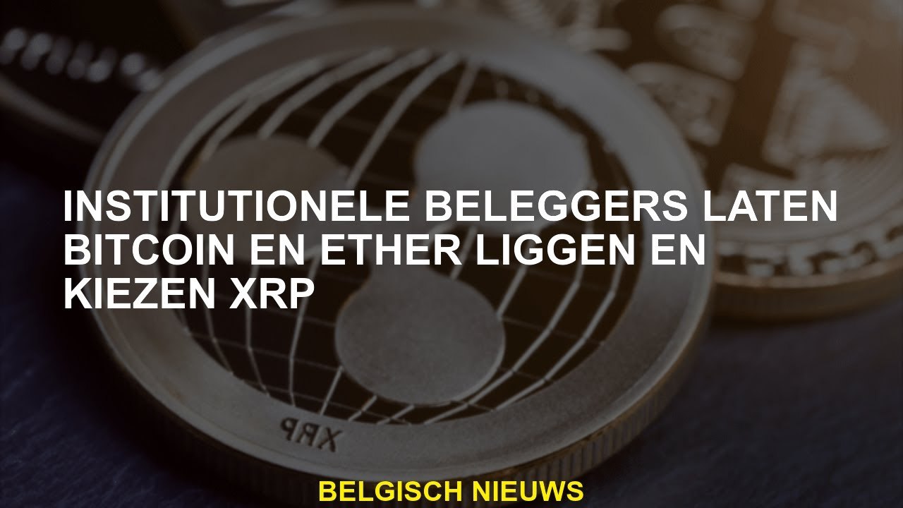 Institutionele beleggers verlaten Bitcoin en Ether en kiezen XRP