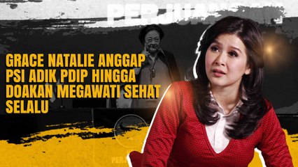 Grace Natalie Anggap PSI Adik PDIP hingga Doakan Megawati Sehat Selalu