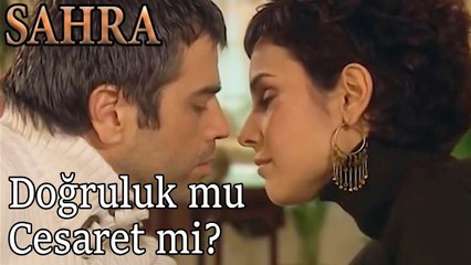 Doğruluk mu, Cesaret mi? - Sahra