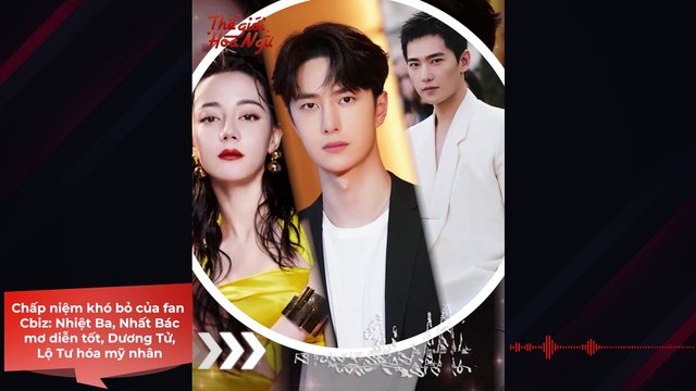 Chấp niệm khó bỏ của fan Cbiz: Địch Lệ Nhiệt Ba, Vương Nhất Bác mơ diễn tốt, Dương Tử, Triệu Lộ Tư hóa mỹ nhân | Điện Ảnh Net