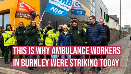 This is why ambulance workers in Burnley are striking today