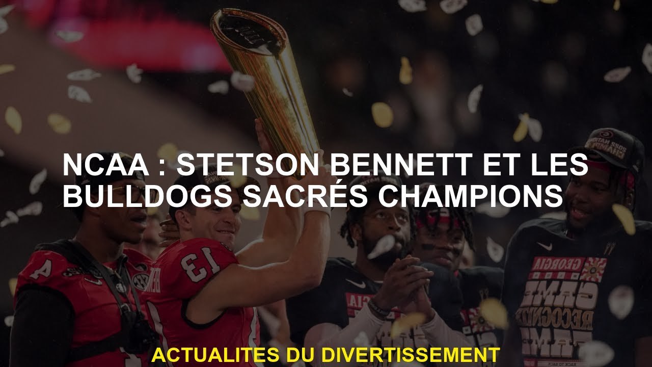 NCAA: Stetson Bennett et les champions sacrés Bulldogs