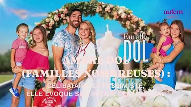 Ambre Dol (Familles nombreuses) célibataire et pessimiste : elle évoque son avenir sentimental