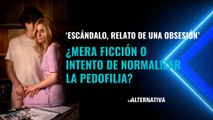 ‘ESCÁNDALO, RELATO DE UNA OBSESIÓN’. ¿Mera ficción o intento de normalizar la pedofilia?