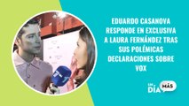 Eduardo Casanova responde en exclusiva a Laura Fernández Cañas tras sus polémicas declaraciones sobre Vox