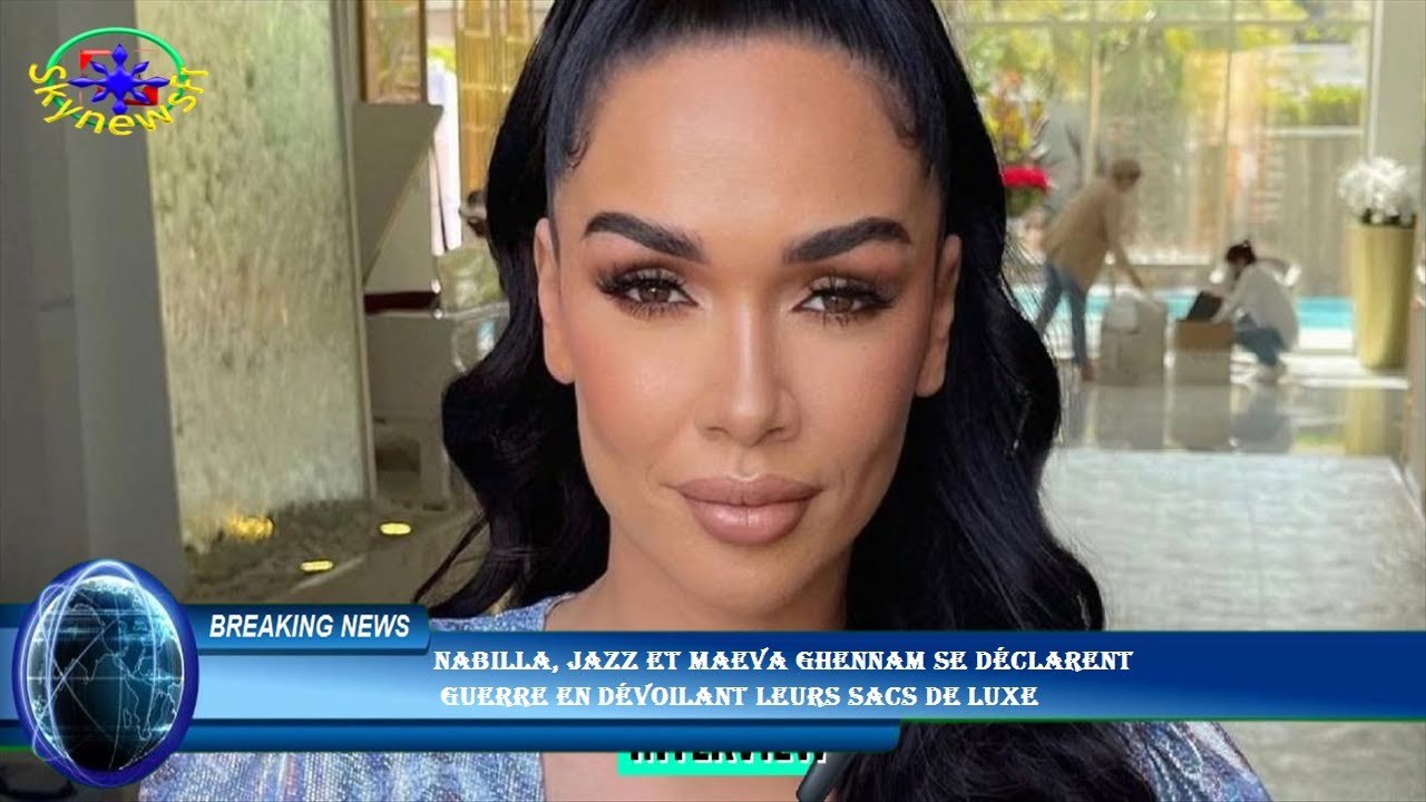 Nabilla, Jazz et Maeva Ghennam se déclarent  guerre en dévoilant leurs sacs de luxe