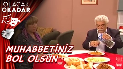 Muhabbetiniz Bol Olsun | Olacak O Kadar