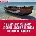 19 balseros cubanos logran llegar a Florida en bote de madera.