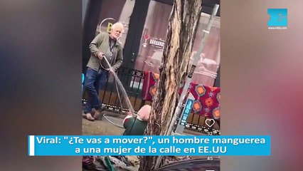 Viral: "¿Te vas a mover?", un hombre manguerea a una mujer de la calle en EE.UU