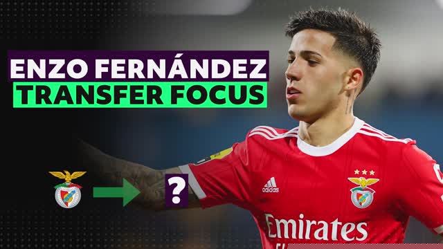 Transfer Focus: Enzo Fernandez