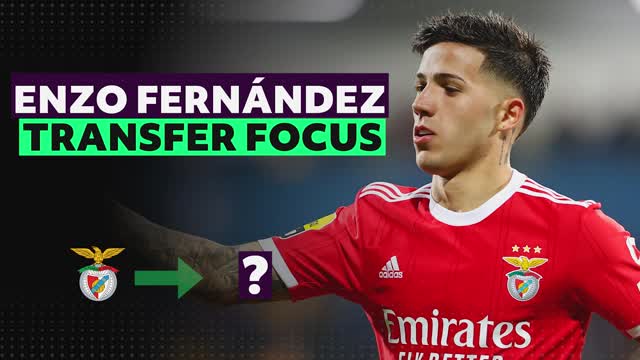 Transfer Focus: Enzo Fernandez