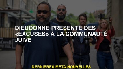 Dieudonné présente des "excuses" à la communauté juive