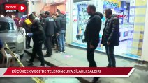 Küçükçekmece'de telefoncuya silahlı saldırı