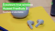 Test Écouteurs true wireless Huawei FreeBuds 5i : excellents et abordables