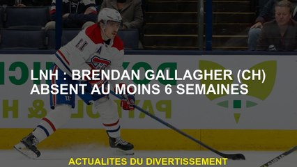 NHL: Brendan Gallagher  absent au moins 6 semaines