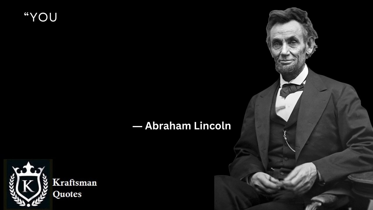 “You can fool some of the people all of the time, and all of the people some of the time, but you can not fool all of the people all of the time.” Abraham Lincoln Quotes