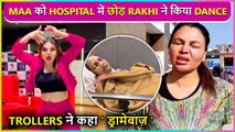 Ye Ladki Dramebaaz.. Rakhi Sawant Gets Trolled For Dancing After Leaving Her Mother In Hospital
