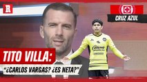 TITO VILLA REVIENTA a CRUZ AZUL por llegada de CARLOS VARGAS